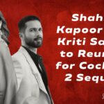 Shahid Kapoor and Kriti Sanon to Reunite for Cocktail 2 Sequel.